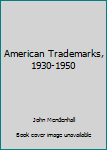 Hardcover American Trademarks, 1930-1950 Book