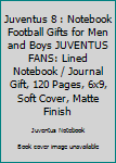 JUVENTUS  8 : Notebook Football Gifts For Men And Boys JUVENTUS  FANS: Lined Notebook / Journal Gift, 120 Pages, 6x9, Soft Cover, Matte Finish