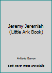 Paperback Jeremy Jeremiah (Little Ark Book) Book