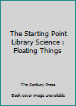 Hardcover The Starting Point Library Science : Floating Things Book