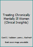 Treating Chronically Mentally Ill Women (Clinical Insights)