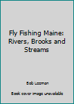 Paperback Fly Fishing Maine: Rivers, Brooks and Streams Book