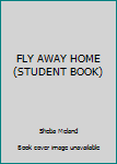 Paperback FLY AWAY HOME (STUDENT BOOK) Book