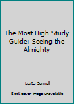 Paperback The Most High Study Guide: Seeing the Almighty Book