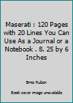 Maserati : 120 Pages with 20 Lines You Can Use As a Journal or a Notebook . 8. 25 by 6 Inches