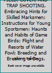 Unknown Binding FIELD, COVER, AND TRAP SHOOTING, Embracing Hints for Skilled Marksmen; Instructions for Young Sportsmen; Haunts and Habits of Game Birds; Flight and Resorts of Water Fowl; Breeding and Breaking of Dogs. Book