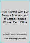 It All Started With Eve Being a Brief Account of Certain Famous Women Each Ofthe
