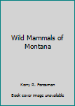Hardcover Wild Mammals of Montana Book