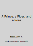 Hardcover A Prince, a Piper, and a Rose Book