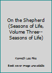 Paperback On the Shepherd (Seasons of Life, Volume Three--Seasons of Life) Book