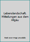 Gebundene Ausgabe Lebenslandschaft. Mitteilungen aus dem Allgäu Book