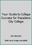 Unknown Binding Your Guide to College Success for Pasadena City College Book