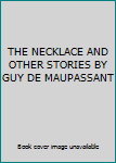 Hardcover THE NECKLACE AND OTHER STORIES BY GUY DE MAUPASSANT Book