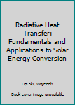 Paperback Radiative Heat Transfer: Fundamentals and Applications to Solar Energy Conversion Book