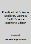 Hardcover Prentice Hall Science Explorer, Georgia Earth Science Teacher's Edition Book