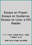 Paperback Essays on Prayer; Essays on Guidance; Essays on Love: a HIS Reader Book