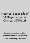 Magnus' Saga: The Life of St. Magnus, Earl of Orkney, 1075 - 1116