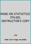 Unknown Binding MIND ON STATISTICS 5TH.ED. INSTRUCTOR'S COPY Book