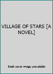 Hardcover VILLAGE OF STARS [A NOVEL] Book