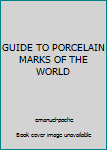 Hardcover GUIDE TO PORCELAIN MARKS OF THE WORLD Book