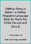 Hardcover Getting Along in Italian: a Holiday Magazine Language Book By Mario Pei, Emilio Peruzzi and Gino B Book