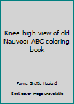 Unknown Binding Knee-high view of old Nauvoo: ABC coloring book