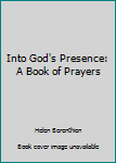 Spiral-bound Into God's Presence: A Book of Prayers Book