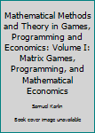 Hardcover Mathematical Methods and Theory in Games, Programming and Economics: Volume I: Matrix Games, Programming, and Mathematical Economics Book
