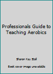 Hardcover Professionals Guide to Teaching Aerobics Book