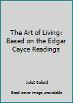 Paperback The Art of Living: Based on the Edgar Cayce Readings Book
