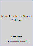 Hardcover More Beasts for Worse Children Book