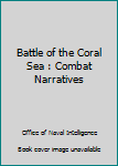 Paperback Battle of the Coral Sea : Combat Narratives Book