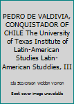 Hardcover PEDRO DE VALDIVIA, CONQUISTADOR OF CHILE The University of Texas Institute of Latin-American Studies Latin-American Studdies, III Book