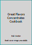 Unknown Binding Great Flavors Concentrates Cookbook Book