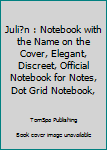 Juli?n : Notebook with the Name on the Cover, Elegant, Discreet, Official Notebook for Notes, Dot Grid Notebook,