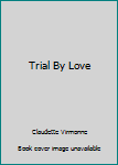 Mass Market Paperback Trial By Love Book