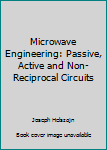 Hardcover Microwave Engineering: Passive, Active and Non-Reciprocal Circuits Book