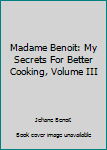 Hardcover Madame Benoit: My Secrets For Better Cooking, Volume III Book