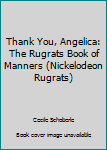 Paperback Thank You, Angelica: The Rugrats Book of Manners (Nickelodeon Rugrats) Book