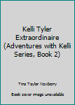 Mass Market Paperback Kelli Tyler Extraordinaire (Adventures with Kelli Series, Book 2) Book