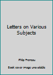 Hardcover Letters on Various Subjects Book