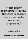 Unknown Binding Water supply engineering (McGraw-Hill series in sanitary science and water resources engineering) Book