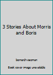 Paperback 3 Stories About Morris and Boris Book