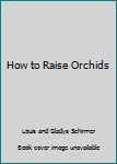 Paperback How to Raise Orchids Book