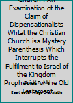 Hardcover Prophecy & the Church . An Examination of the Claim of Dispensationalists Whtat the Christian Church isa Mystery Parenthesis Which Interrupts the Fulfilment to Israel of the Kingdom Prophecies of the Old Testament Book