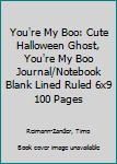 You're My Boo: Cute Halloween Ghost, You're My Boo Journal/Notebook Blank Lined Ruled 6x9 100 Pages