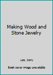 Paperback Making Wood and Stone Jewelry Book