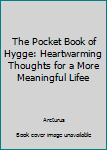 Paperback The Pocket Book of Hygge: Heartwarming Thoughts for a More Meaningful Lifee Book