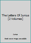 Hardcover The Letters Of Junius [2 Volumes] Book