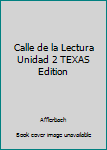 Unknown Binding Calle de la Lectura Unidad 2 TEXAS Edition Book